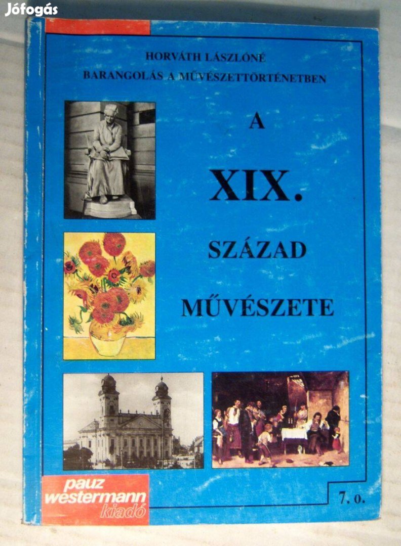 A XIX. Század Művészete 7. (Horváth Lászlóné) 2001 (7kép+tartalom)