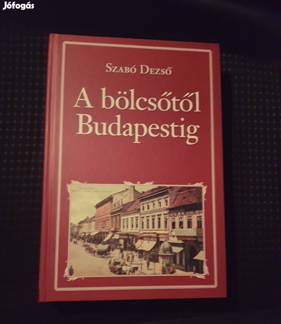 A bölcsőtől Budapestig Szabó Dezső új könyv