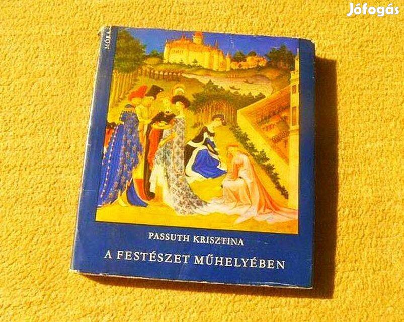 A festészet műhelyében - Passuth Krisztina - Könyv