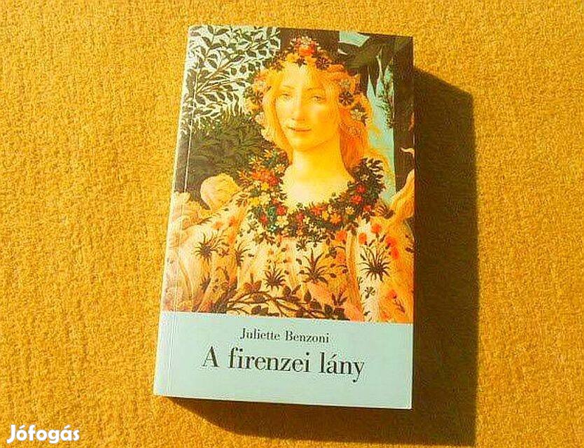 A firenzei lány - Juliette Benzoni - Új, olvasatlan