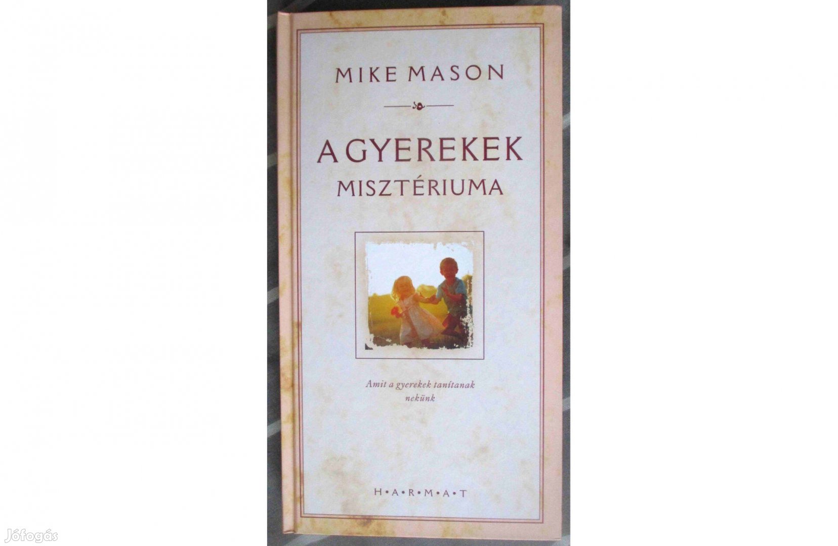 A gyerekek misztériuma - Amit a gyerekeink tanítanak nekünk a gyermeki