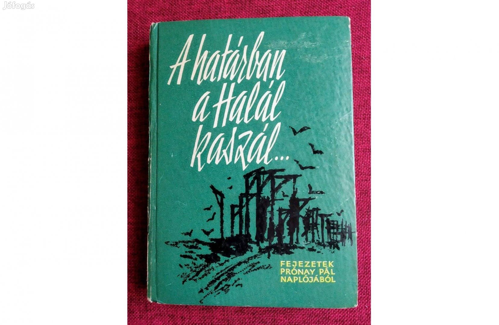 A határban a Halál kaszál. Prónay Pál Kossuth Kiadó, 1963