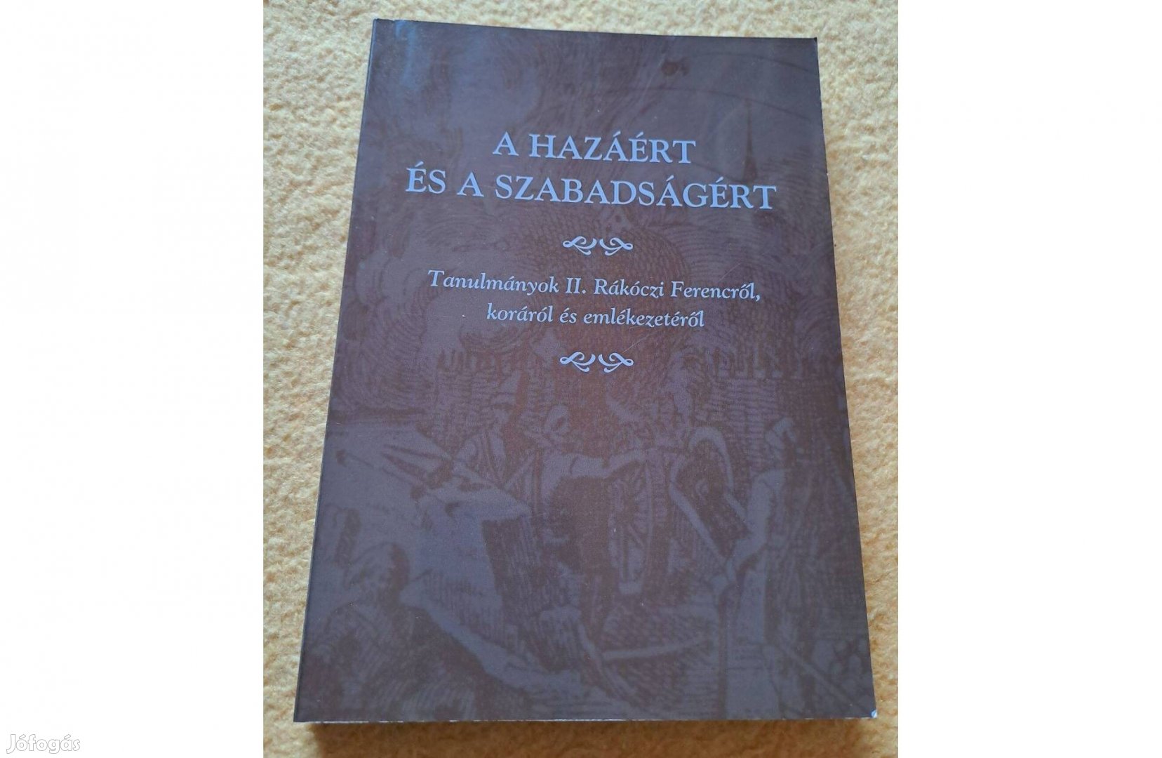 A hazáért és a szabadságért - Tanulmányok II. Rákóczi Ferencről