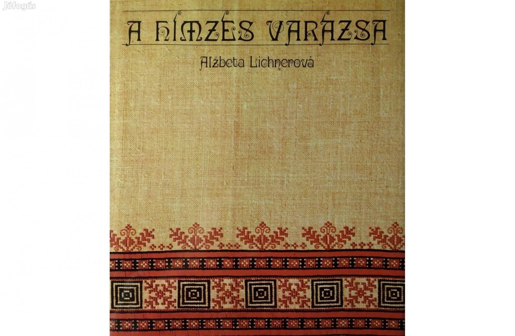 A hímzés varázsa - Praktikus kézikönyvek könyvtára Alzbeta Lichnerová