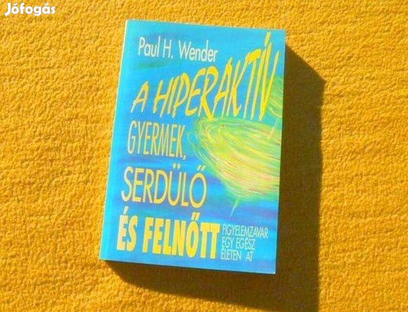 A hiperaktív gyermek, serdülő és felnőtt - Paul H. Wender - (Új könyv)