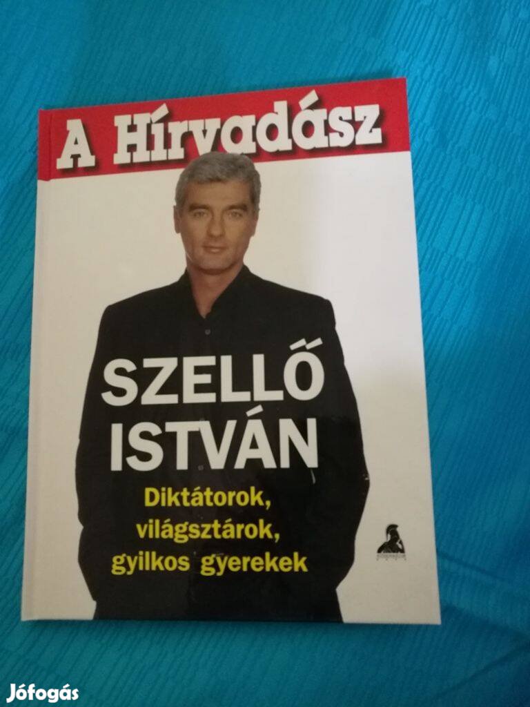 A hírvadász : Szellő István ( diktátorok , világsztárok, gyilkos gyer