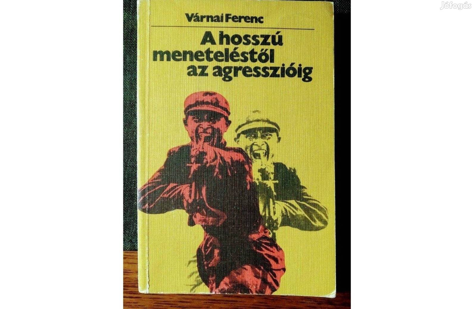 A hosszú meneteléstől az agresszióig Várnai Ferenc