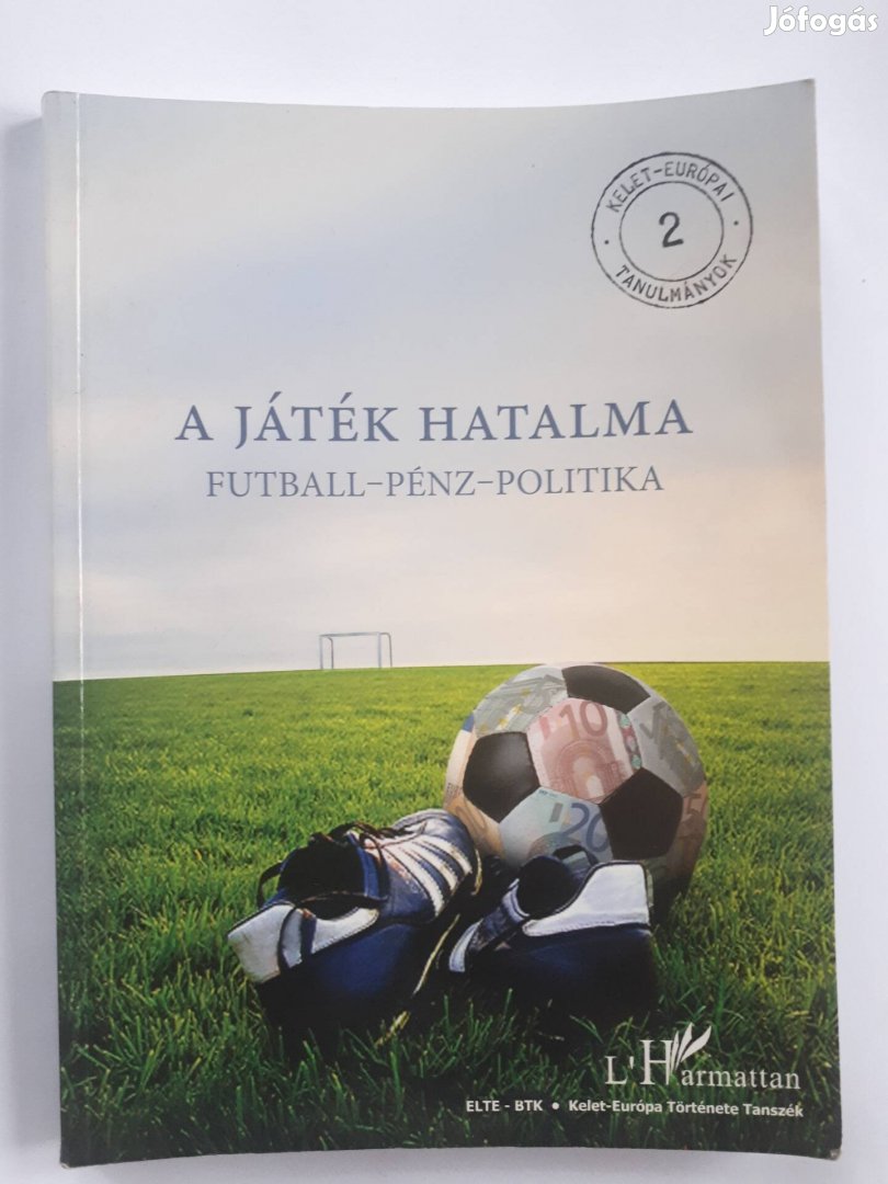 A játék hatalma - Futball - pénz - politika (Kelet-európai tanulm. 2.)