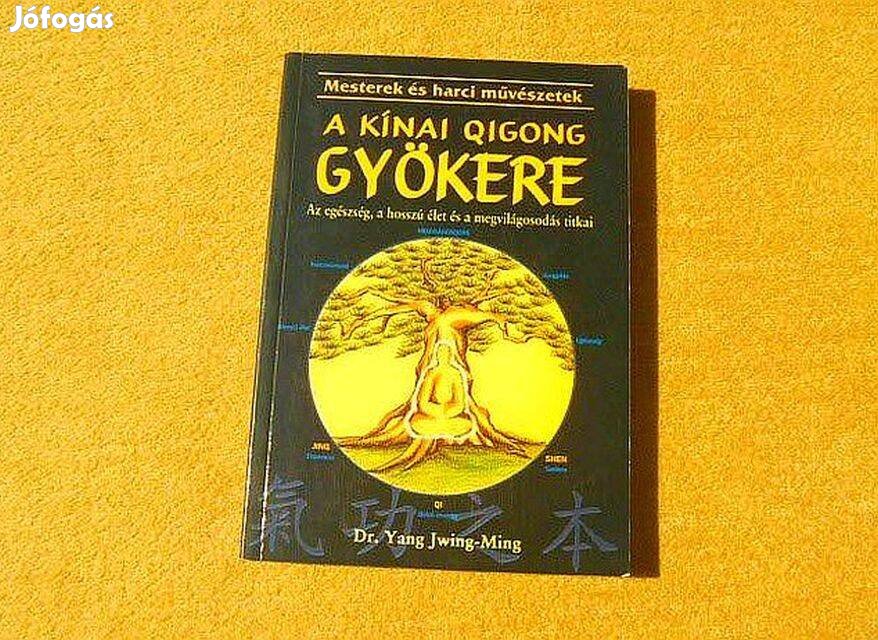 A kínai Qigong gyökere (Csi) - Dr. Yang Jwing-Ming - Új