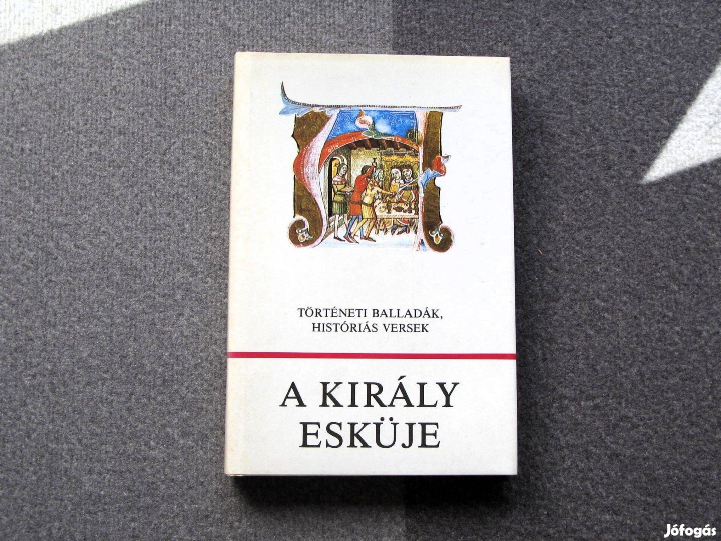 A király esküje - Történelmi balladák, históriás versek Würtz illusztr