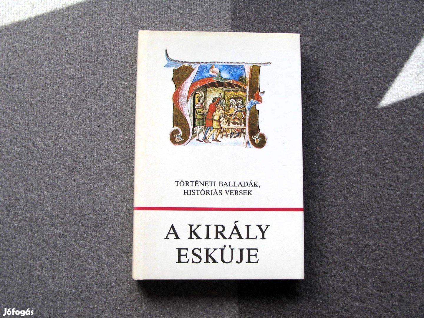 A király esküje, történelmi balladák, históriás versek -Würtz Ádám raj
