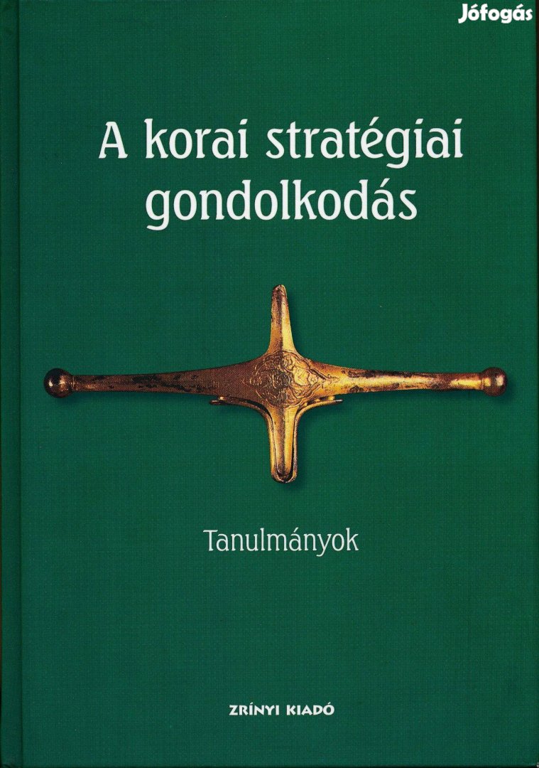 A korai stratégiai gondolkodás- Tanulmányok, szerk.: Veszprémy László