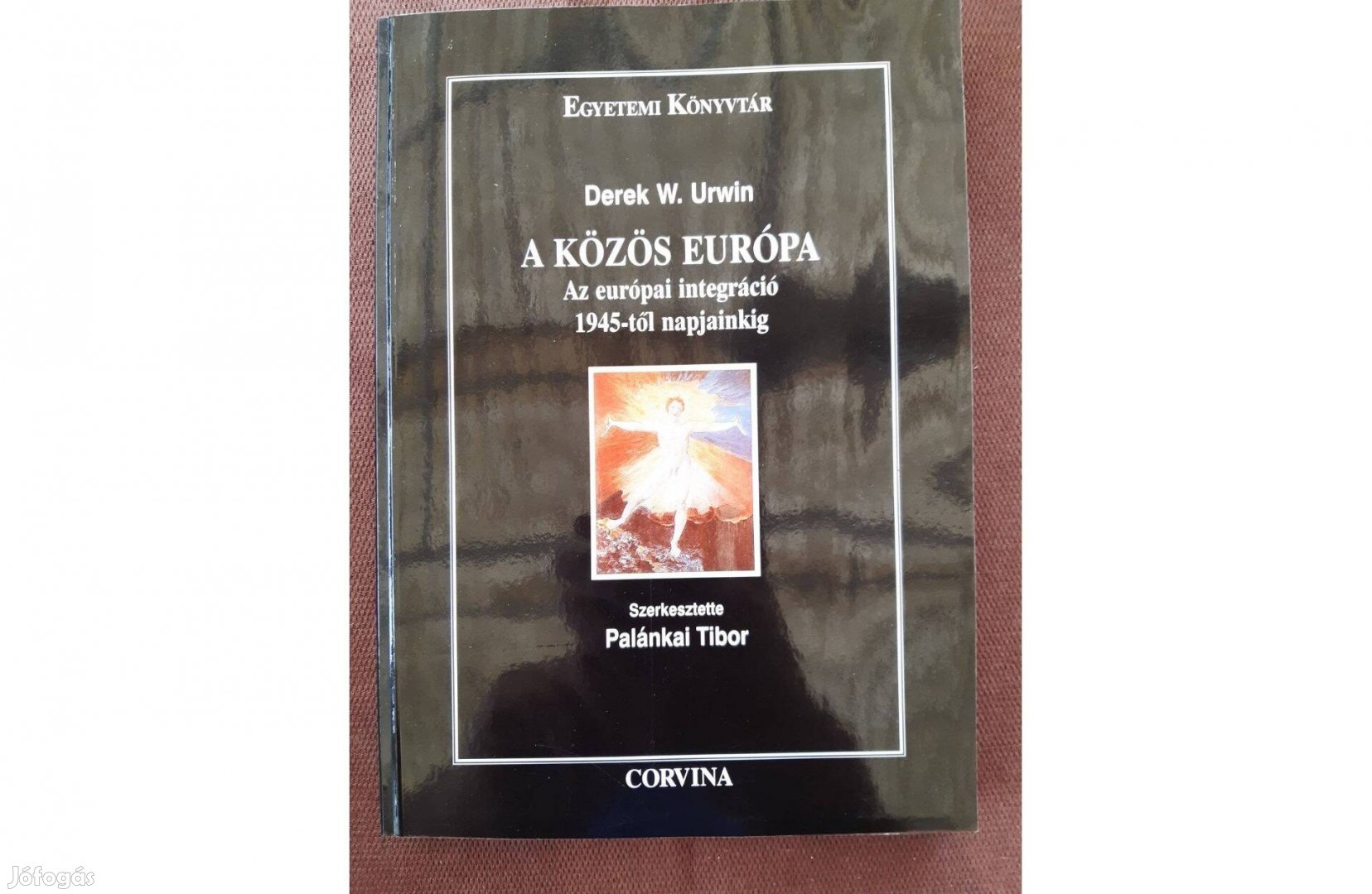 A közös Európa - Az európai integráció 1945-től napjainkig