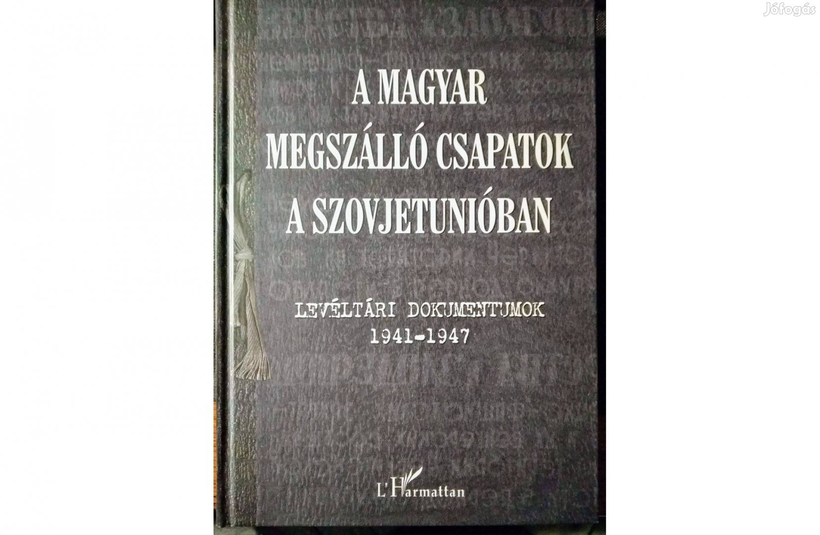 A magyar megszálló csapatok a Szovjetunióban - Levéltári dokumentumok