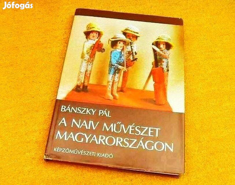 A naiv művészet Magyarországon - Bánszky Pál - Könyv