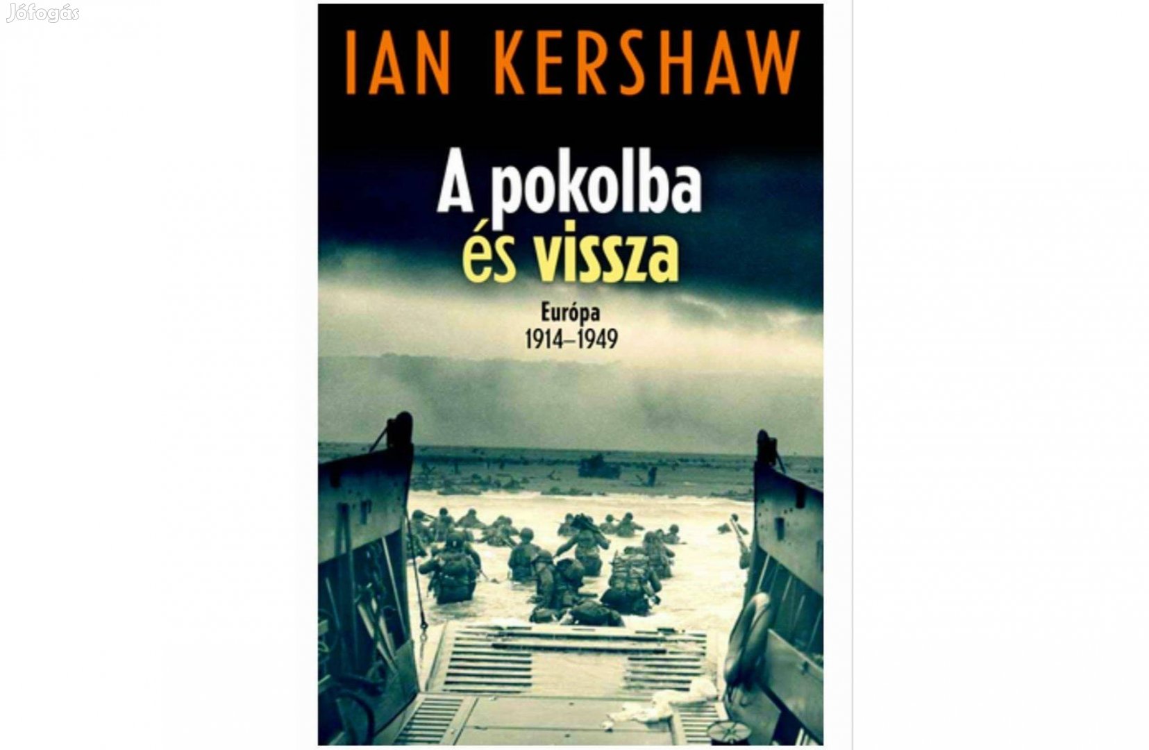 A pokolba és vissza Európa 1914-1949 Ian Kershaw Új Olvasatlan