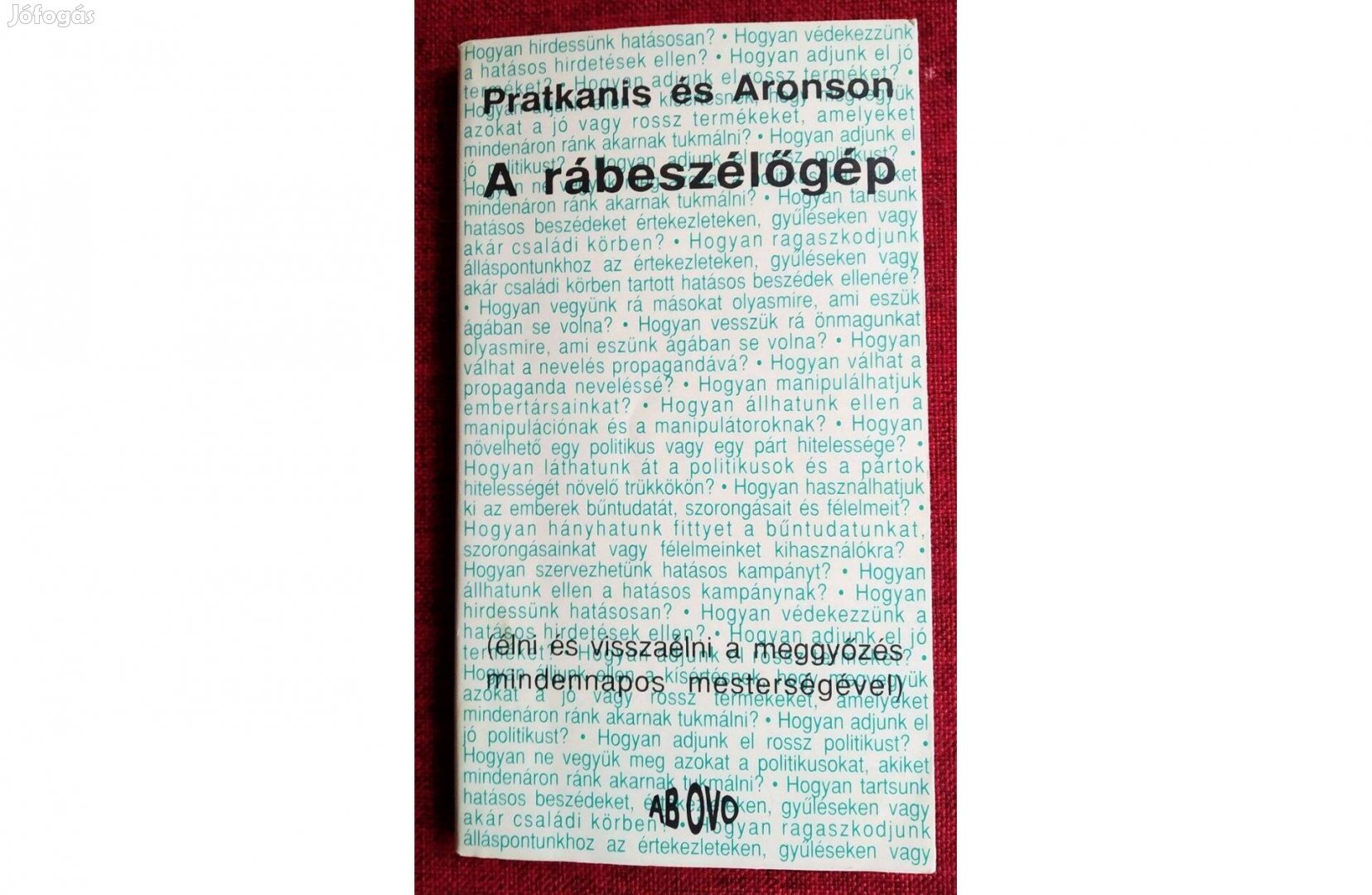 A rábeszélőgép - Élni és visszaélni a meggyőzés mindennapos mesterségé