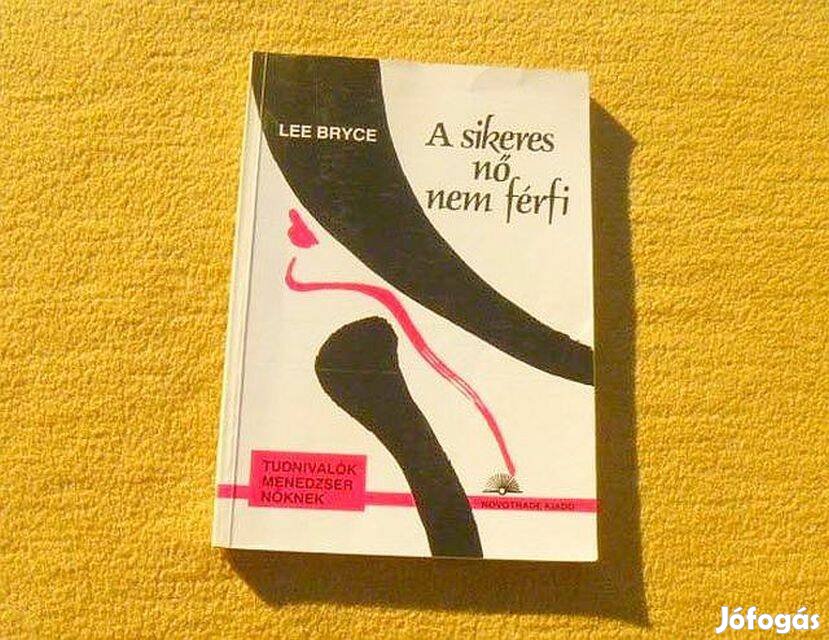 A sikeres nő nem férfi - Lee Bryce - Könyv