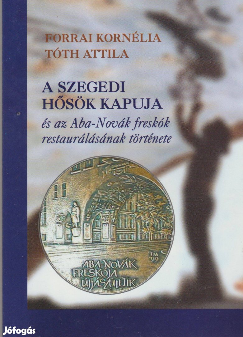 A szegedi Hősök kapuja és az Aba-Novák freskók restaurálásának történe