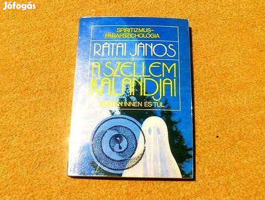A szellem kalandjai életen innen és túl - Rátai János -