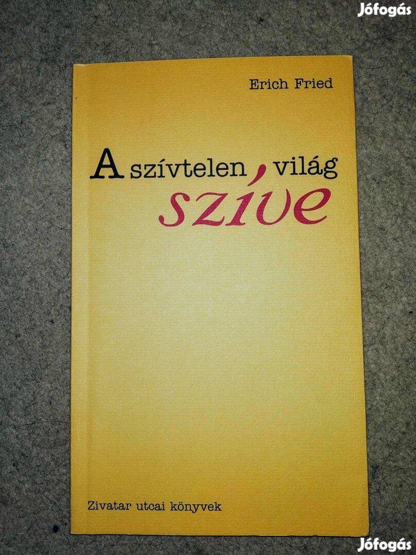 A szívtelen világ szíve Erich Fried Miskolc, 2002 100 vers Verseket ol
