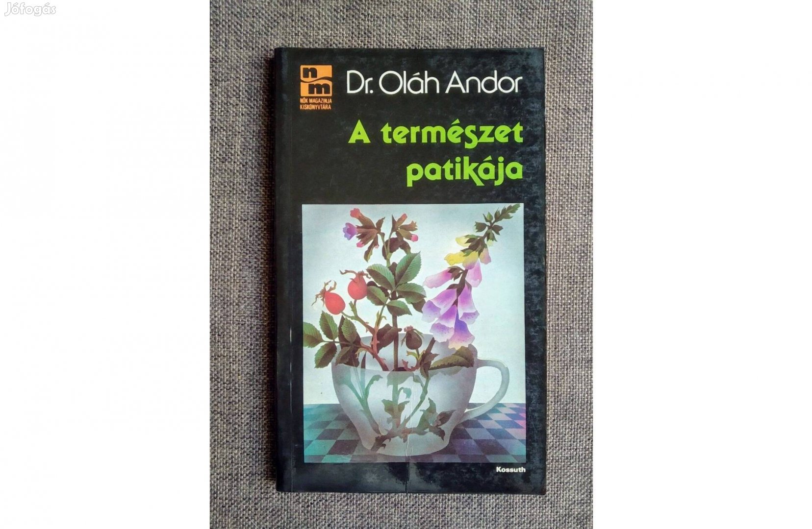 A természet patikája Dr. Oláh Andor Kossuth Kiadó,