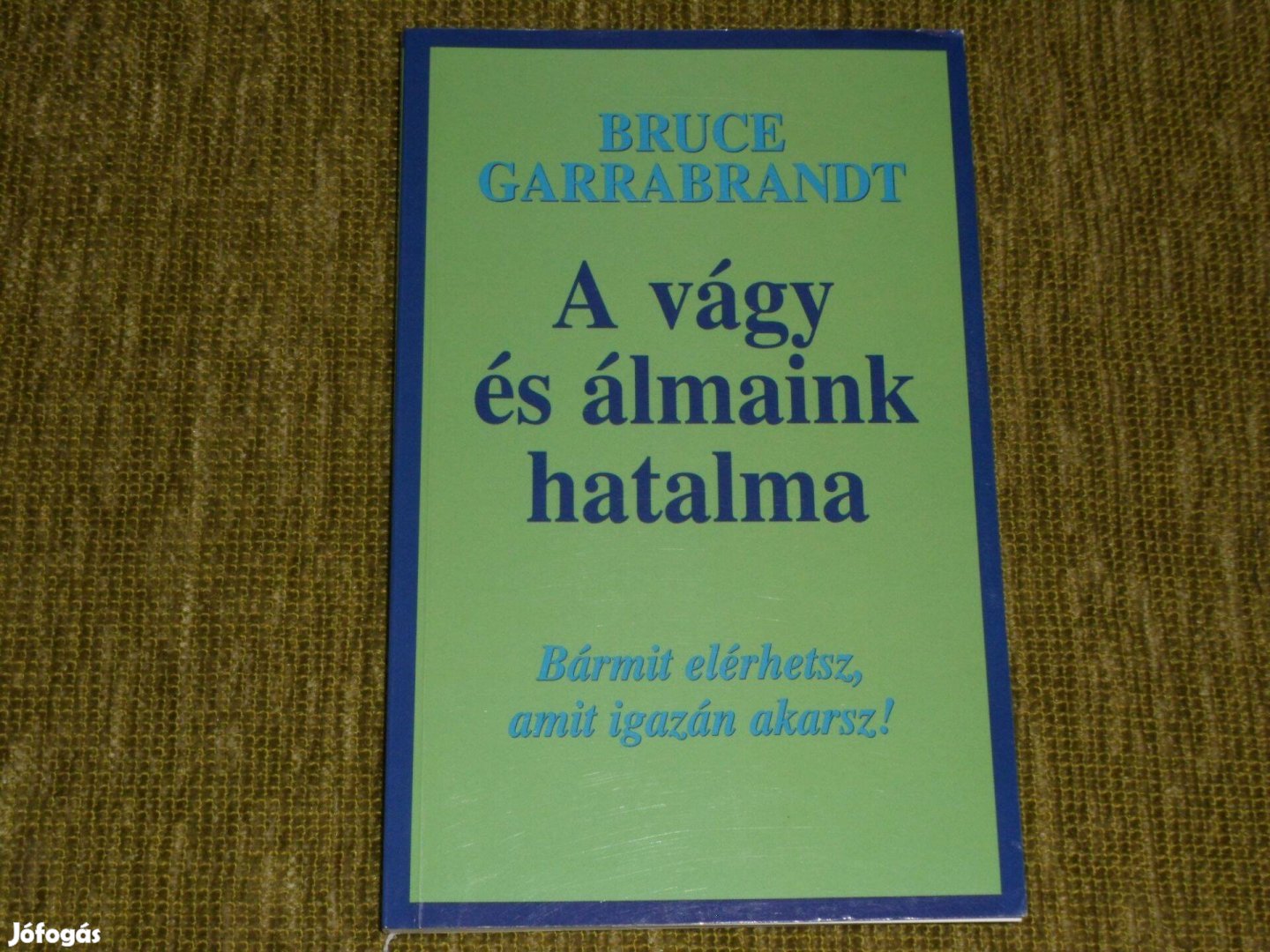 A vágy és álmaink hatalma - Bármit elérhetsz, amit igazán akarsz!