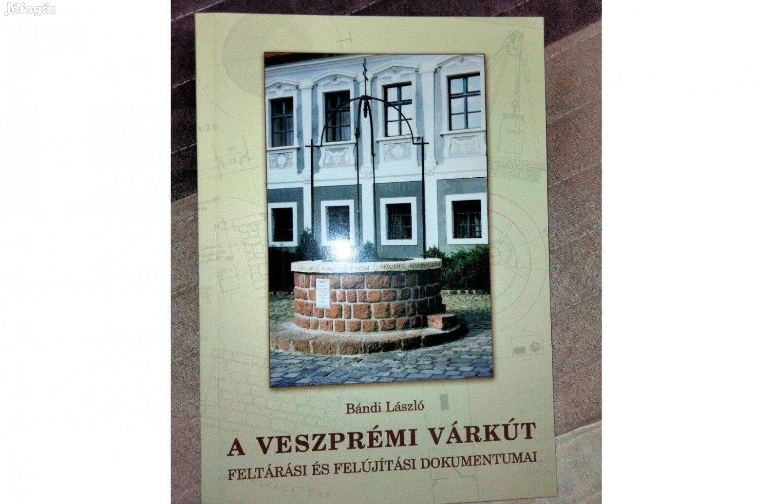 A veszprémi várkút feltárási és felújítási dokumentumai