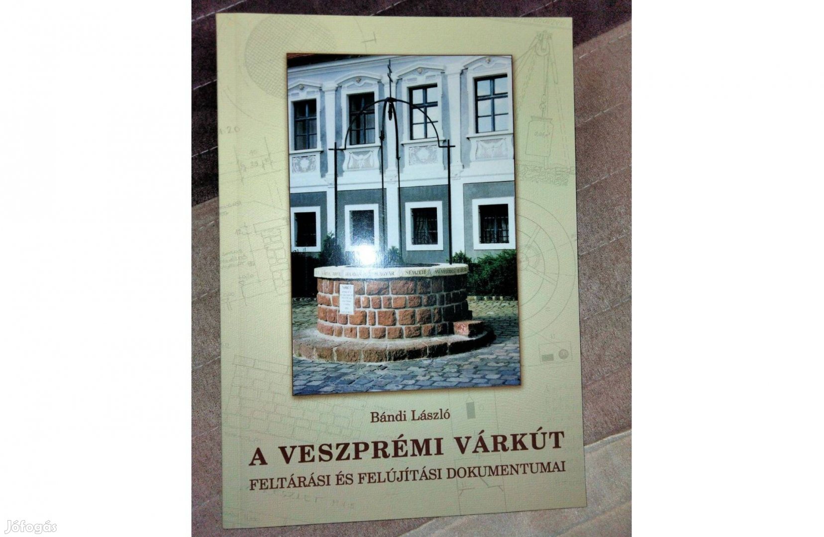 A veszprémi várkút feltárási és felújítási dokumentumai