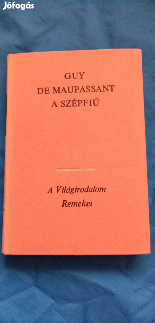 A világirodalom remekei : Guy De Maupassant : A szépfiú