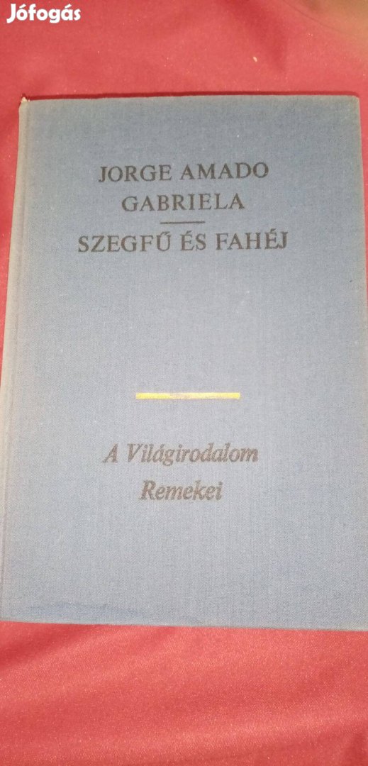 A világirodalom remekei : Jorge A. Gabriela : Szegfű és fahéj