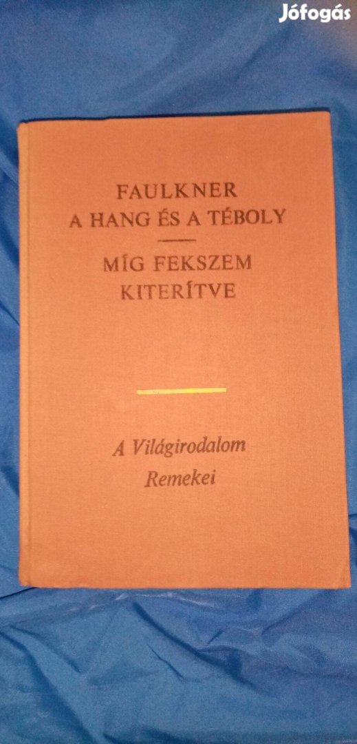 A világirodalom remekei : William Faulkner: A hang és a téboly