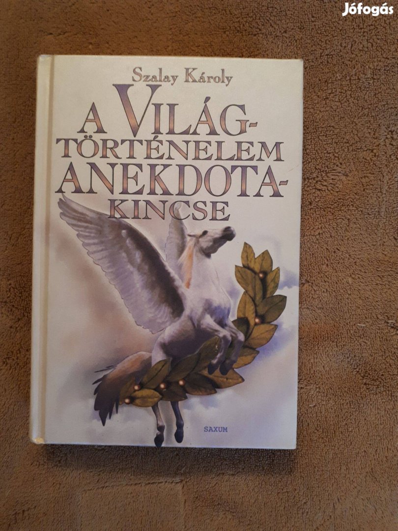 A világtörténelem anekdotakincse- Szalay Károly