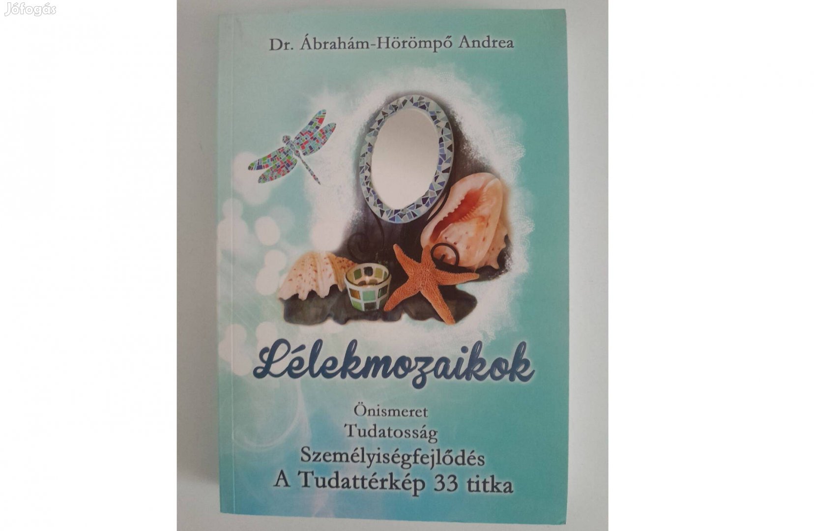 Ábrahám-Hörömpő Andrea Lélekmozaikok