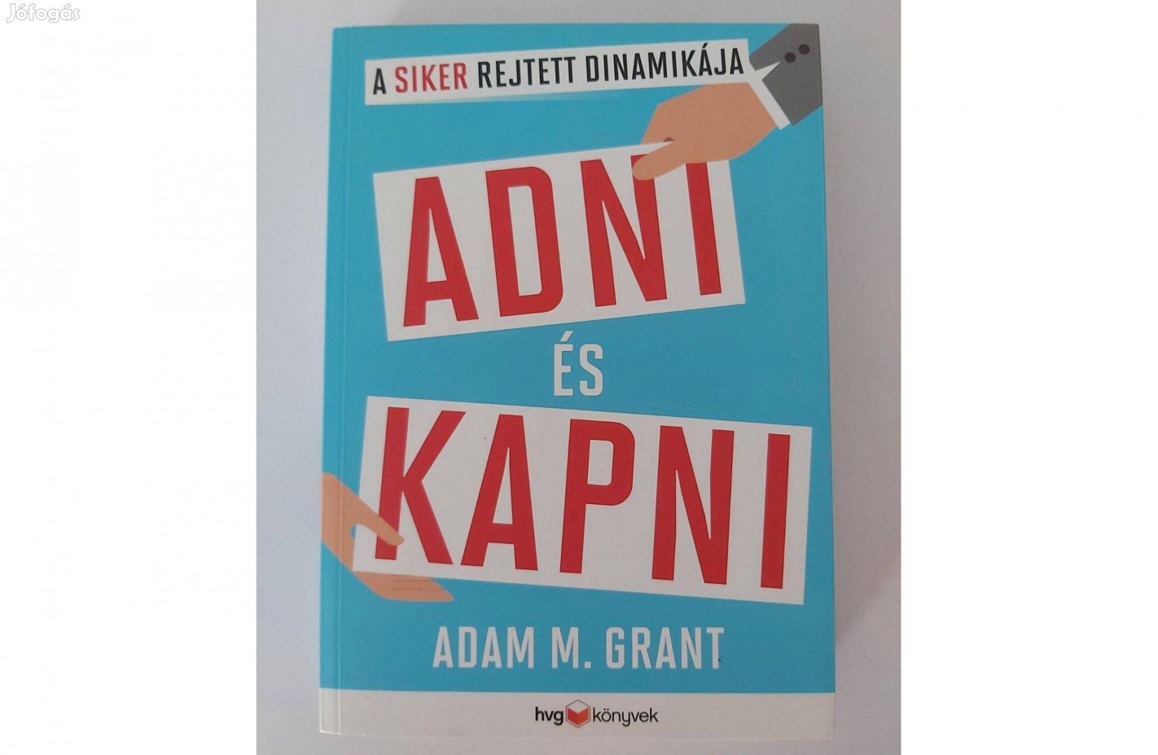 Adam M. Grant: Adni és kapni (A siker rejtett dinamikája)