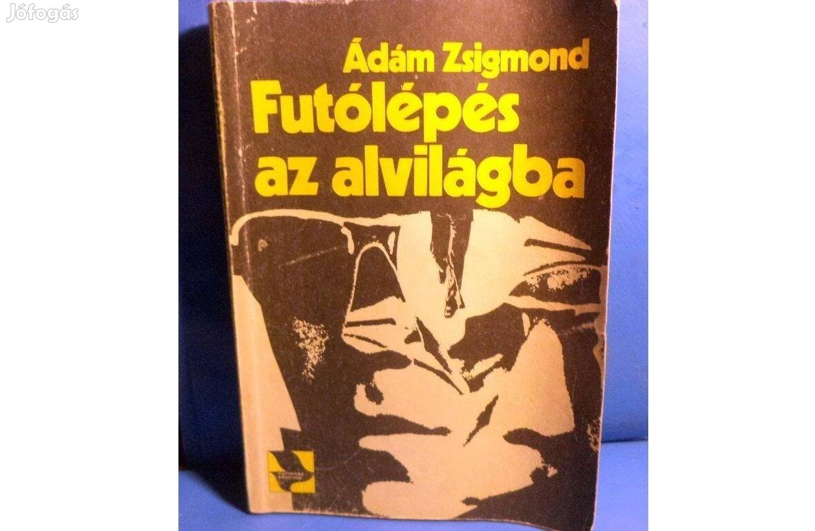Ádám Zsgmond: Futólépés az alvilágba