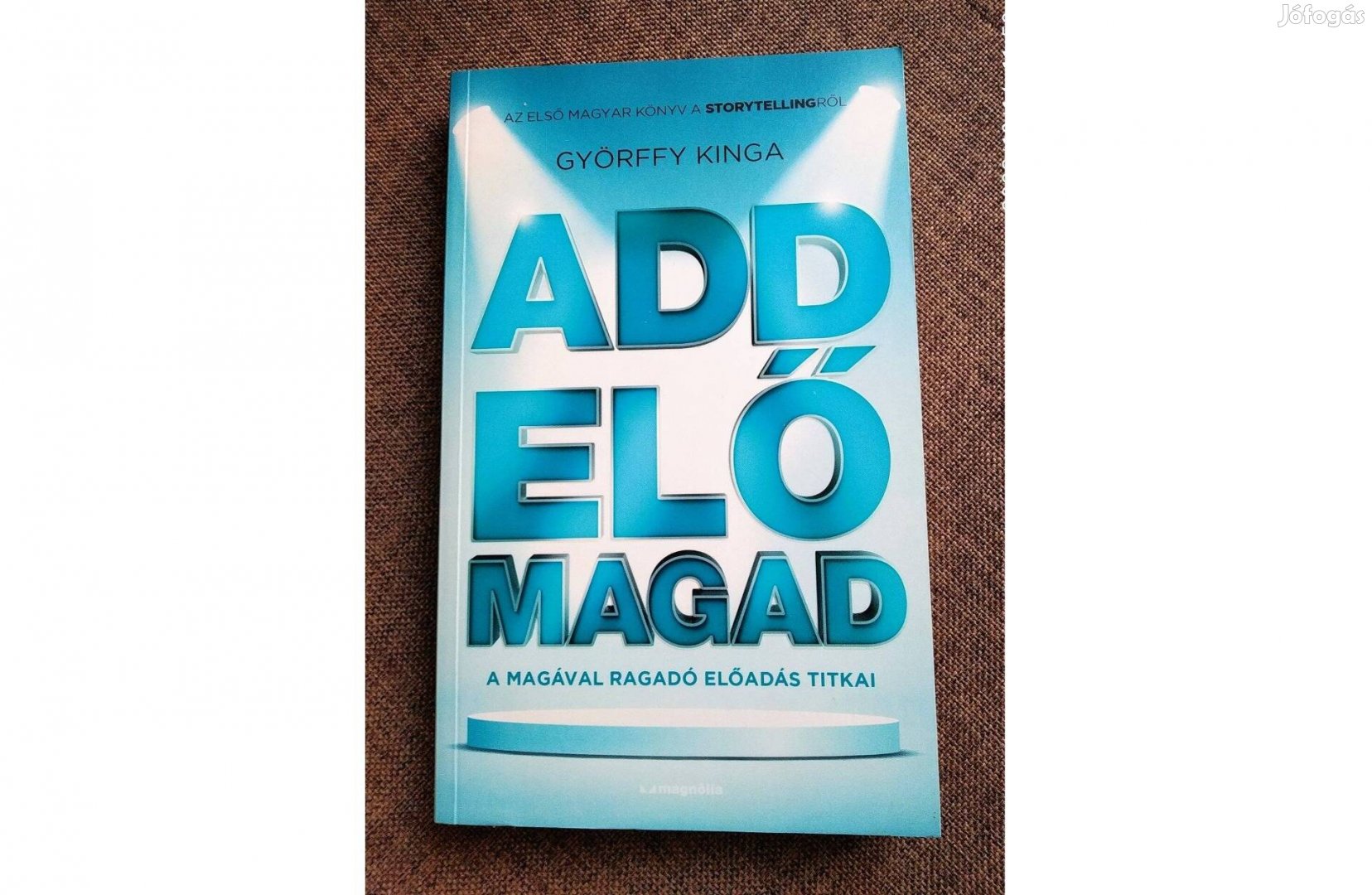 Add elő magad - A magával ragadó előadás titkai Györffy Ki olvasatlan