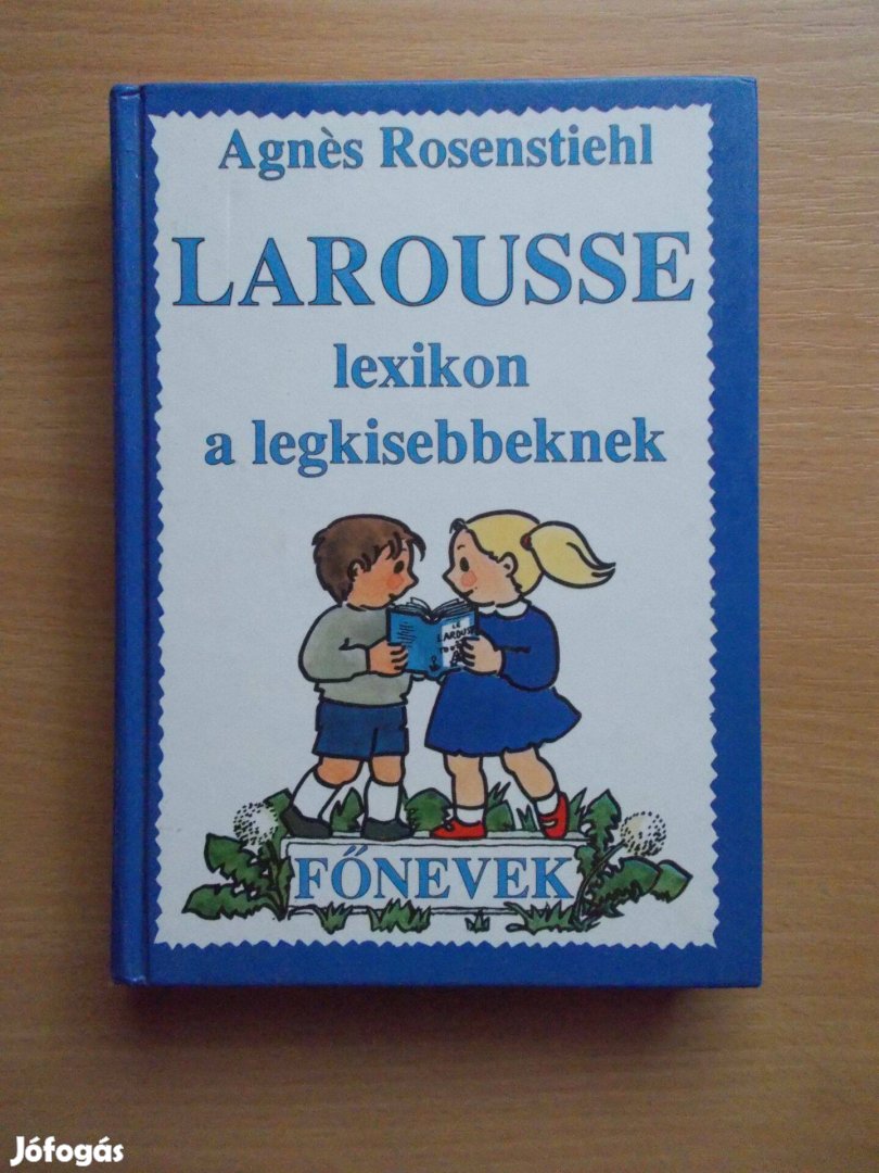 Agnes Rosenstiehl: Larousse lexikon a legkisebbeknek - Főnevek