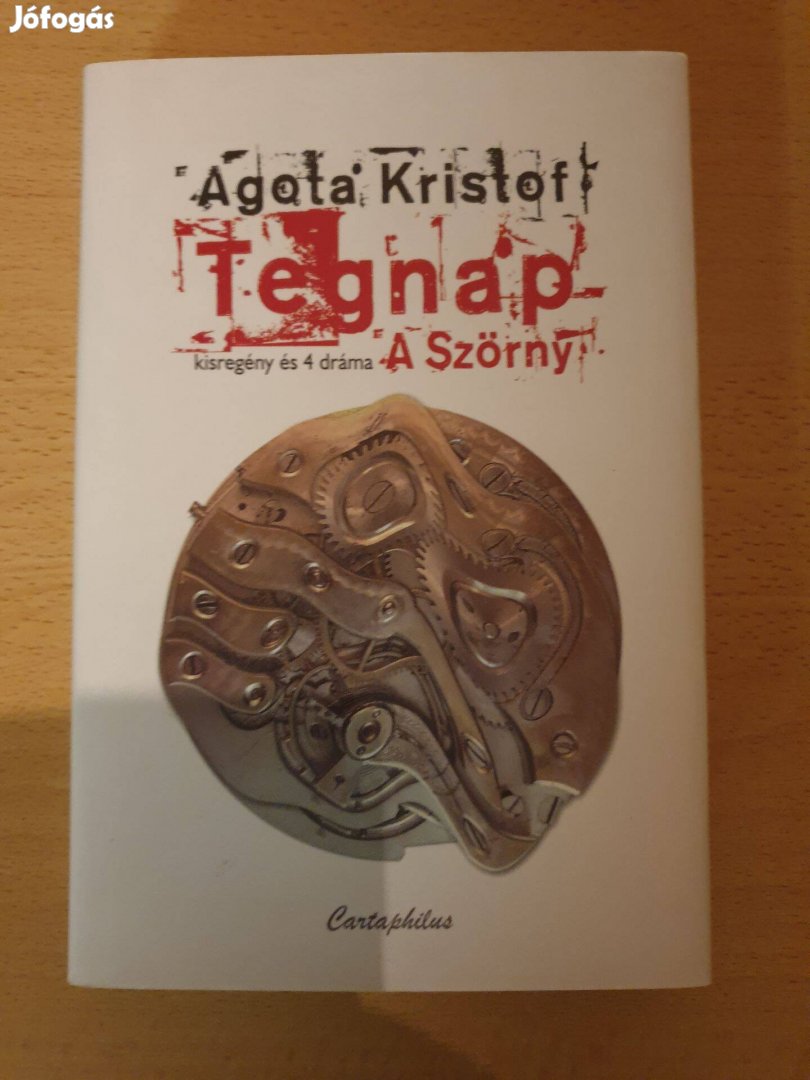 Agota Kristof - Tegnap / A Szörny (Kisregény és 4 dráma)