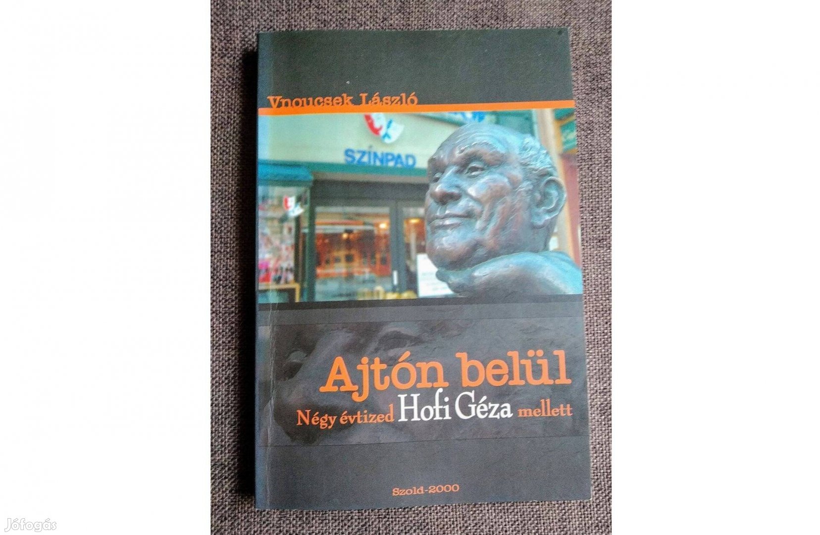 Ajtón belül - Négy évtized Hofi Géza mellett Vnoucsek László Vnoucsek