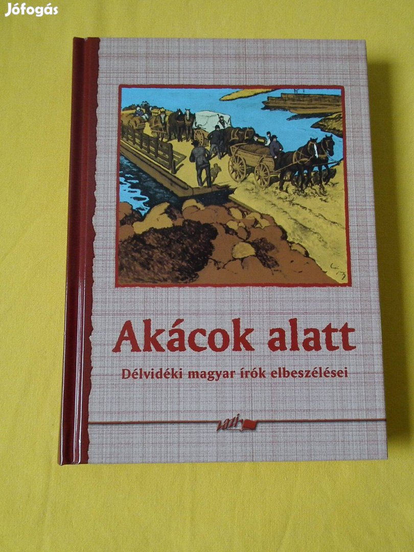 Akácok alatt - Délvidéki magyar írók novellái