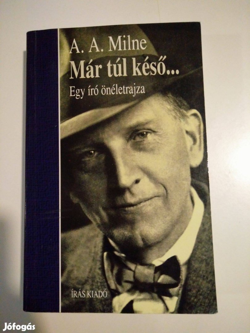 Alan Alexander Milne - Már túl késő / Egy író önéletrajza
