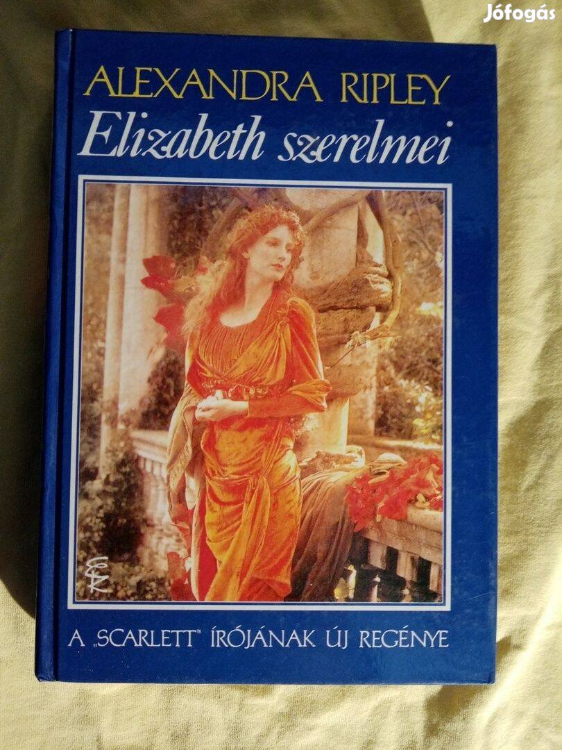 Alexandra Ripley: Elizabeth szerelmei (Forrongó lélek) Romantikus