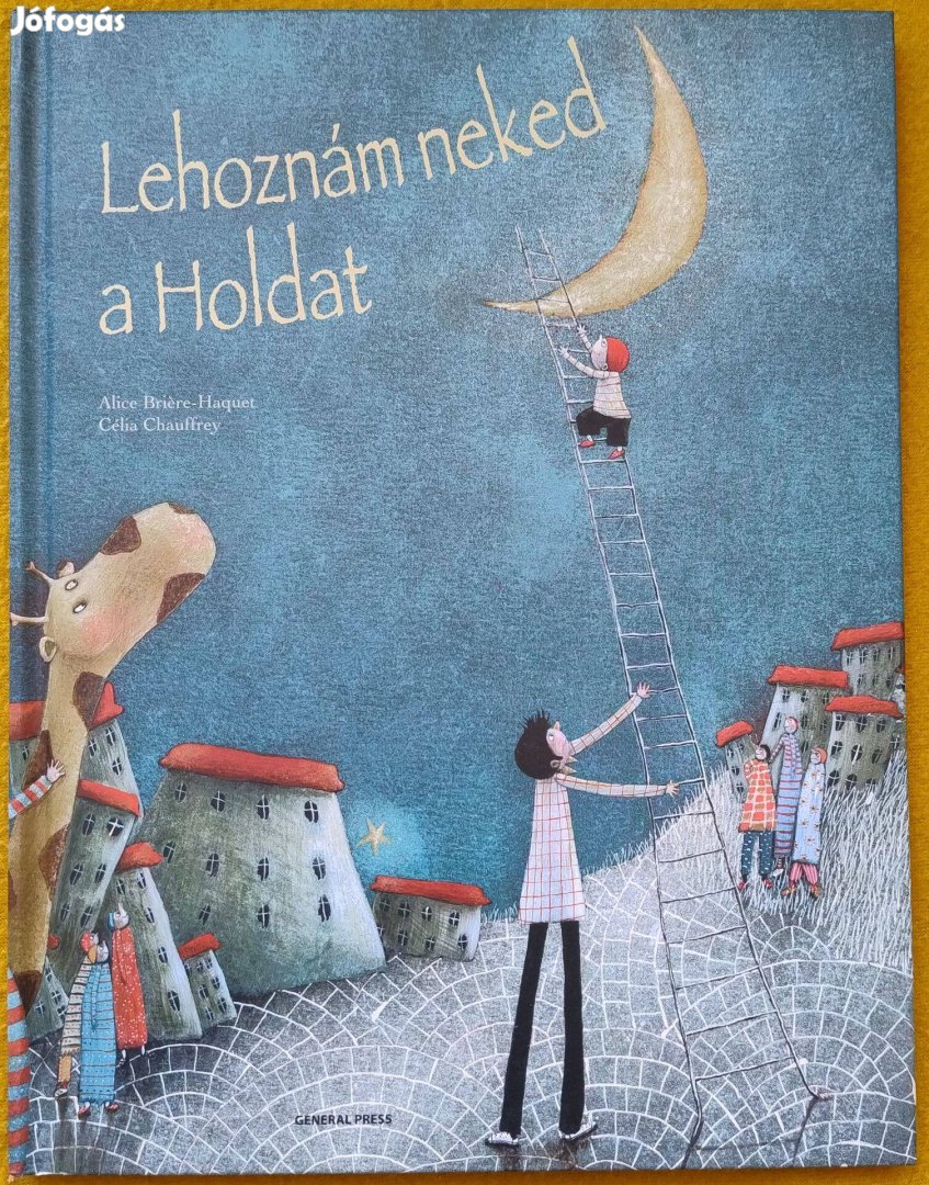 Alice Briére-Haquet: Lehoznám neked a holdat (Célia Chauffrey ill.)