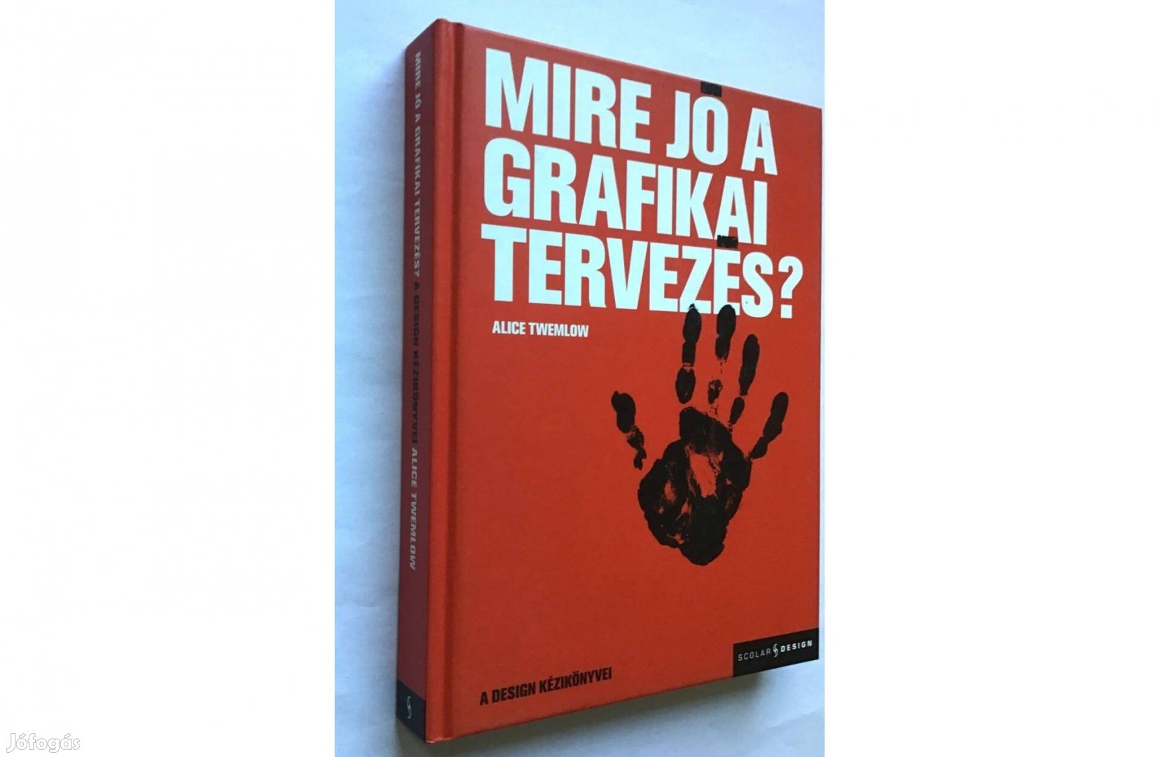 Alice Twemlow: Mire jó a grafikai tervezés? Scolar Kiadó, 2008