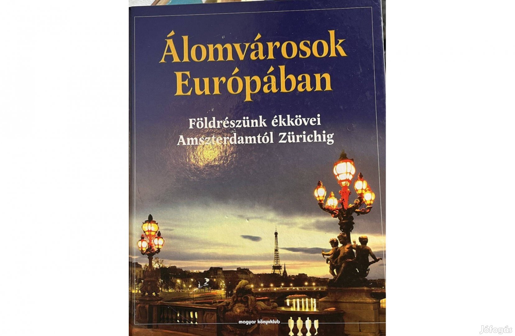 Álomvárosok Európában - Földrészünk ékkövei Amszterdamtól Zürichig