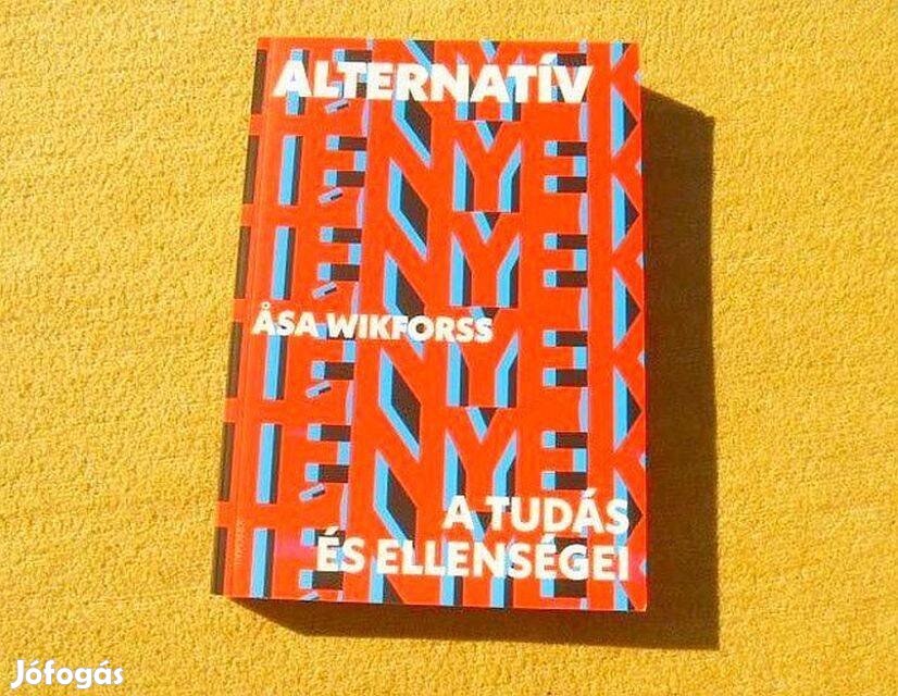 Alternatív tények - A tudás és ellenségei - Asa Wikforss - (Új könyv)