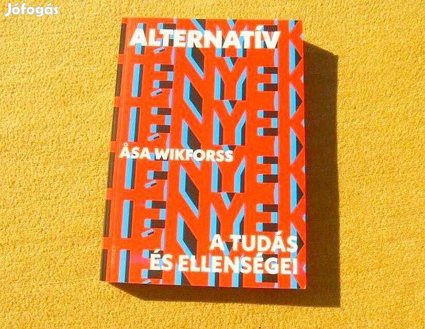 Alternatív tények - A tudás és ellenségei - Asa Wikforss -