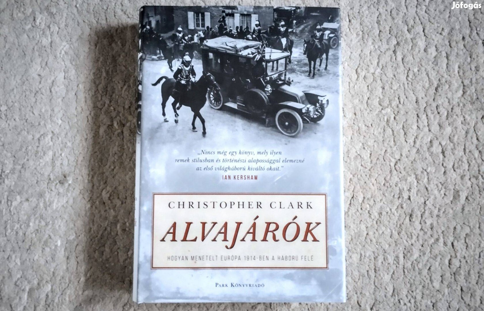 Alvajárók - Christopher Clark - Hogyan menetelt Európa 1914-ben a