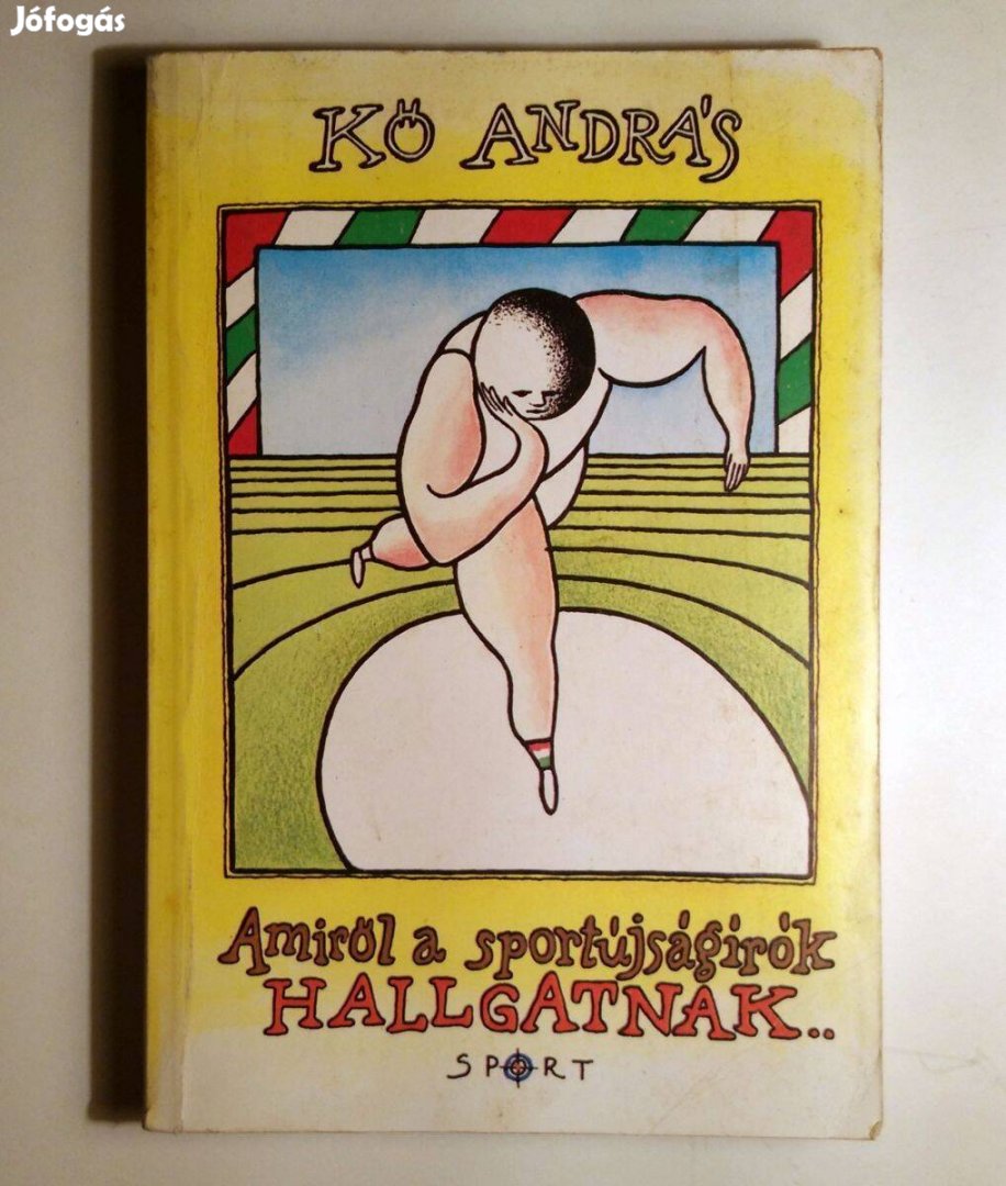 Amiről a Sportújságírók Hallgatnak. (Kő András) 1987 (8kép+tartalom)